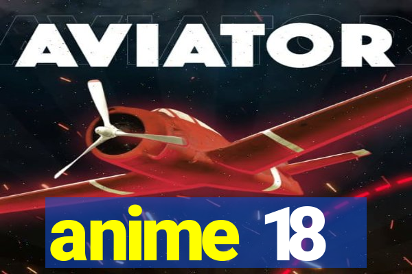 anime 18